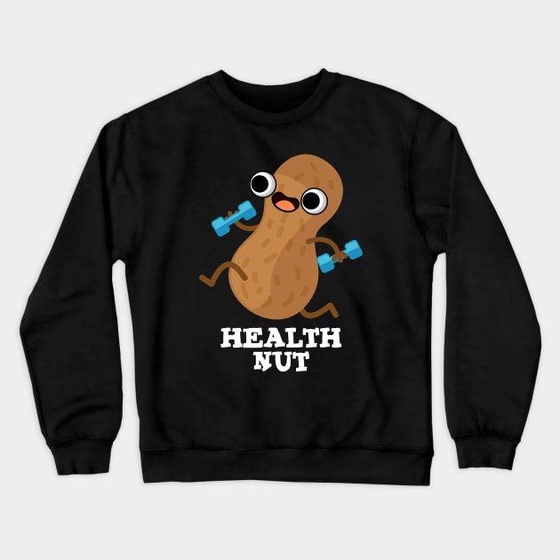 Health Nut Funny Exercise Peanut Pun Crewneck Sweatshirt by punnybone